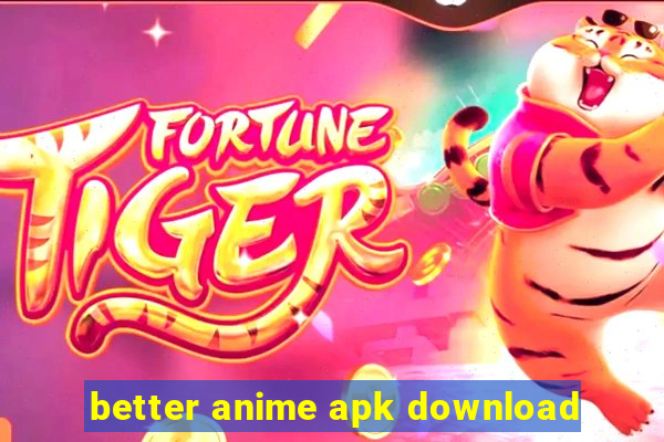 better anime apk download