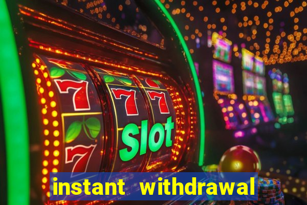 instant withdrawal casino no verification