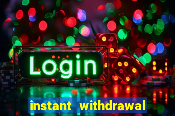 instant withdrawal casino no verification