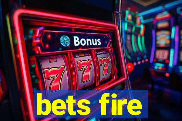 bets fire