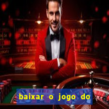 baixar o jogo do tigrinho que ganha dinheiro