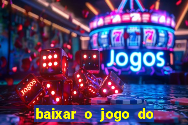 baixar o jogo do tigrinho que ganha dinheiro