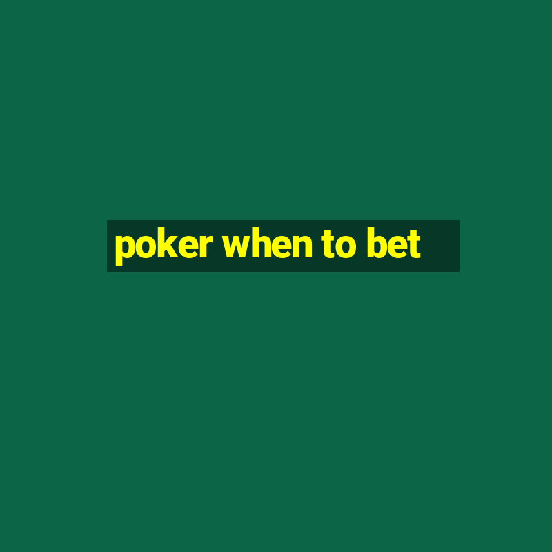 poker when to bet