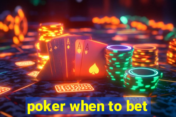 poker when to bet