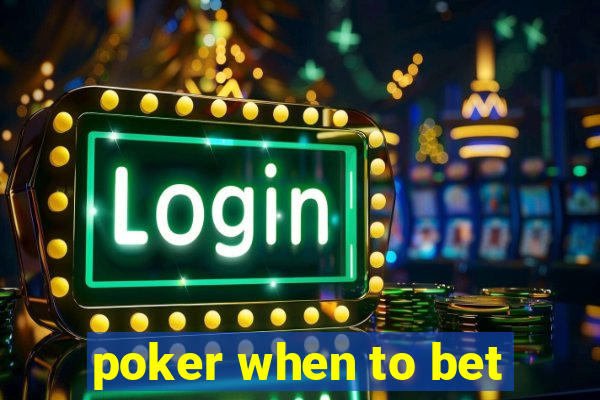 poker when to bet