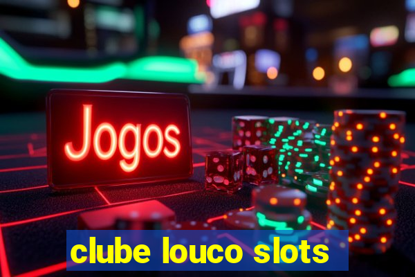 clube louco slots