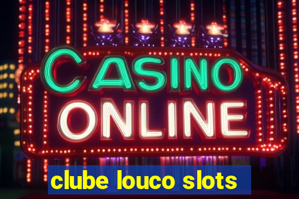 clube louco slots