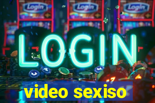 video sexiso