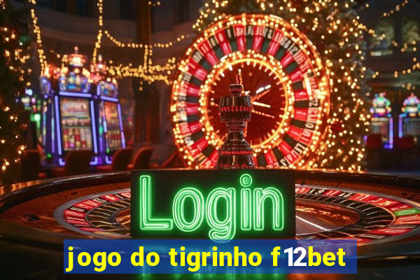 jogo do tigrinho f12bet