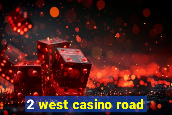 2 west casino road