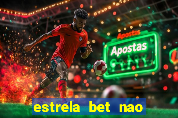 estrela bet nao esta funcionando