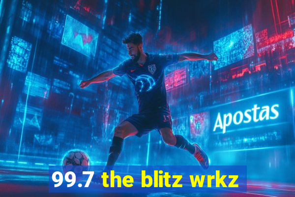 99.7 the blitz wrkz