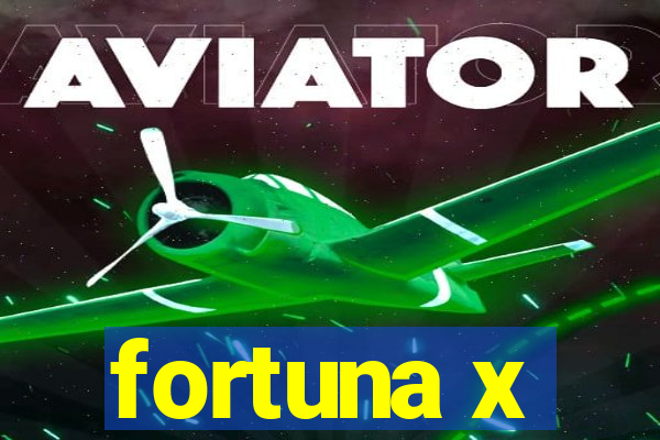 fortuna x