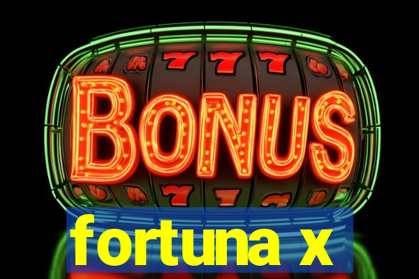 fortuna x