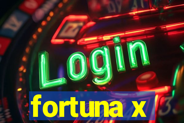 fortuna x