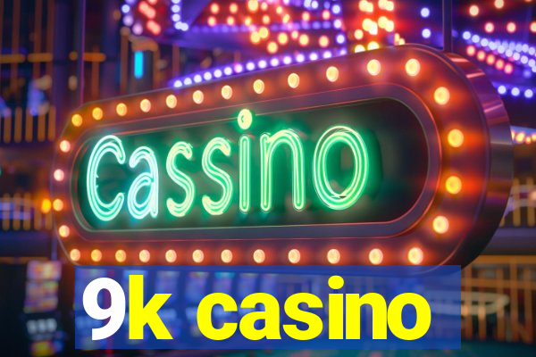 9k casino