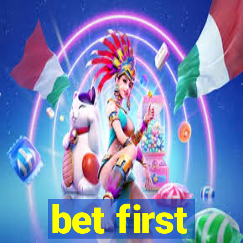 bet first