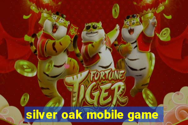 silver oak mobile game