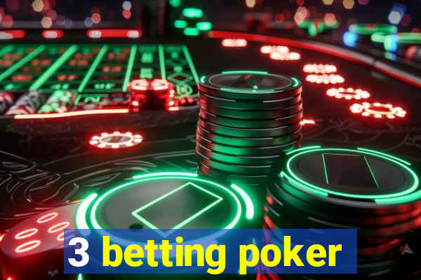 3 betting poker