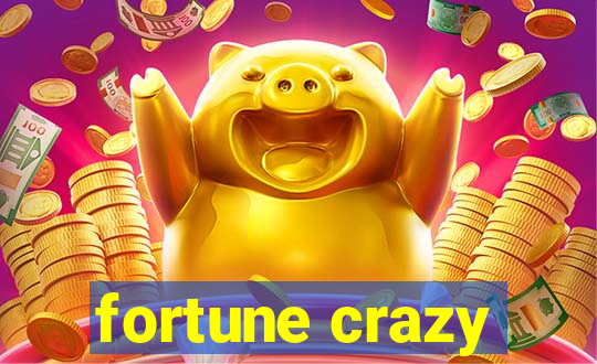 fortune crazy