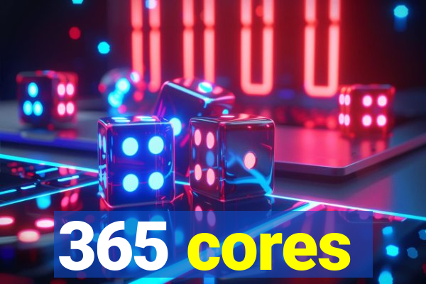 365 cores