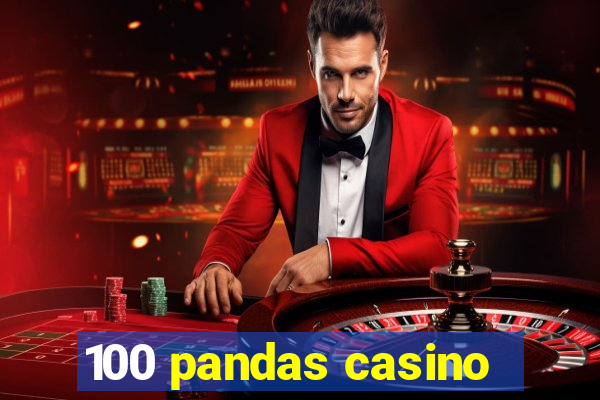 100 pandas casino