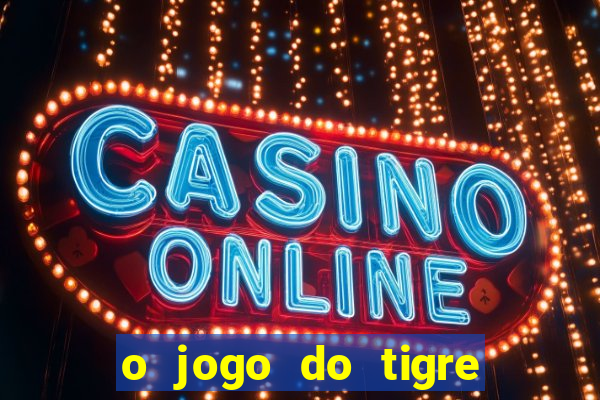 o jogo do tigre paga de verdade