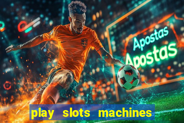 play slots machines for free