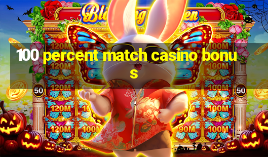 100 percent match casino bonus