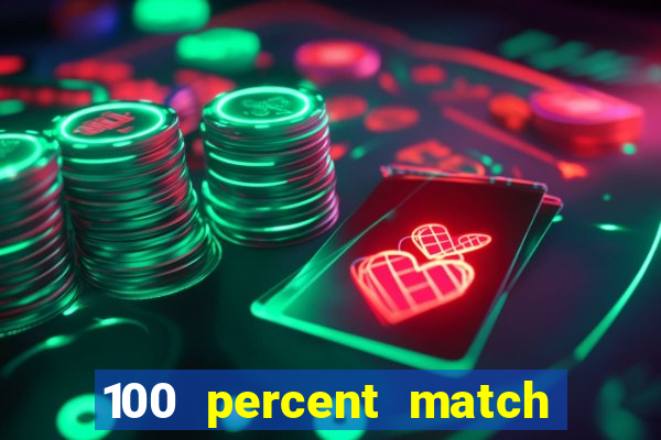 100 percent match casino bonus