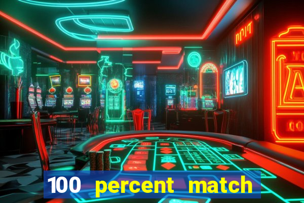 100 percent match casino bonus