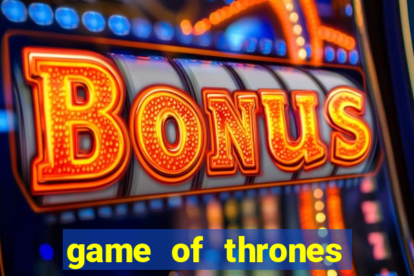 game of thrones slot machines