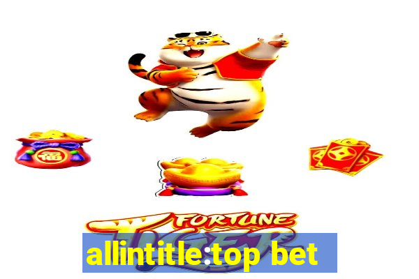 allintitle:top bet