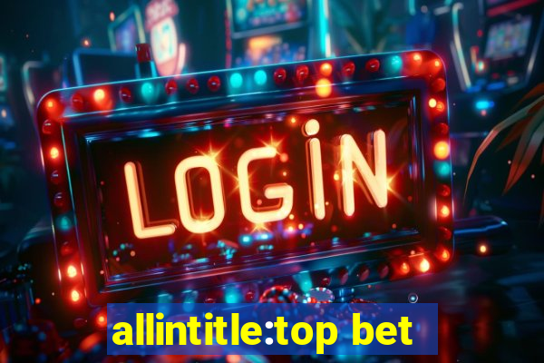 allintitle:top bet