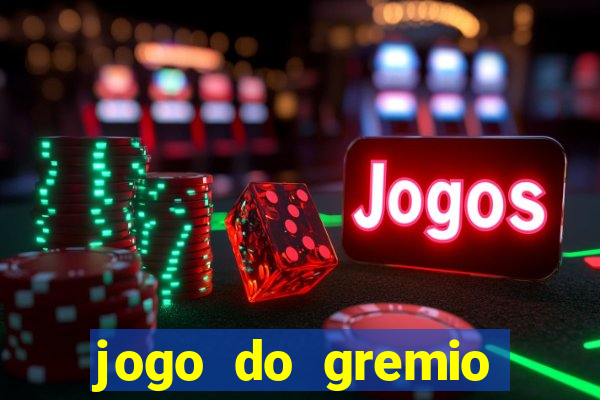 jogo do gremio hoje ao vivo onde assistir