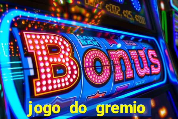 jogo do gremio hoje ao vivo onde assistir