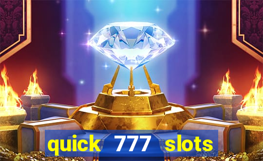 quick 777 slots casino games