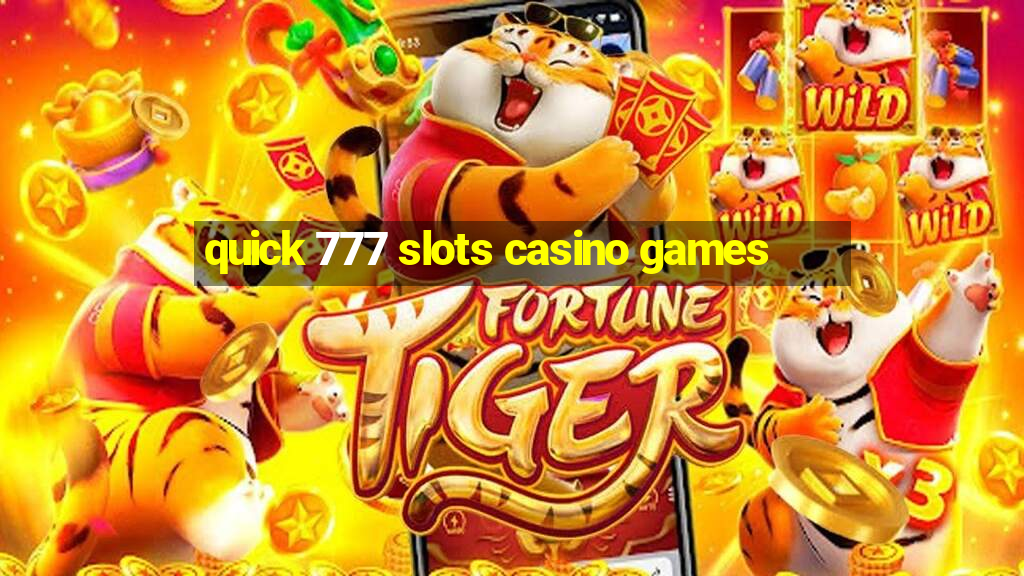 quick 777 slots casino games