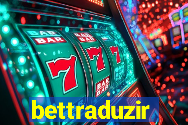 bettraduzir