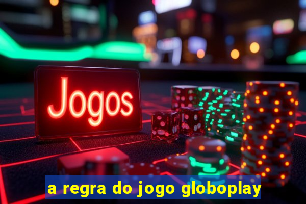 a regra do jogo globoplay