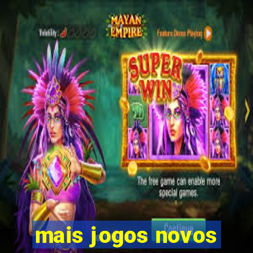 mais jogos novos