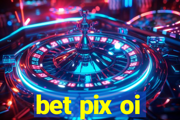 bet pix oi