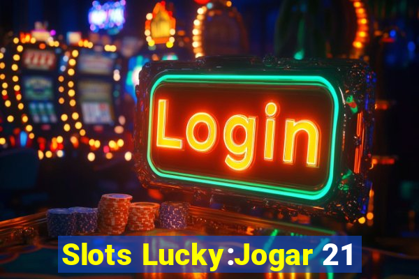 Slots Lucky:Jogar 21