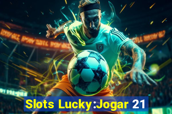 Slots Lucky:Jogar 21