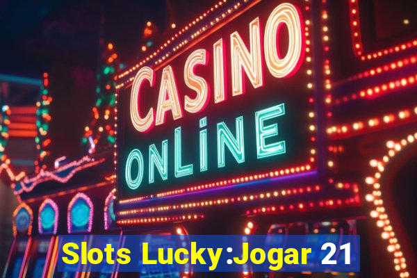 Slots Lucky:Jogar 21