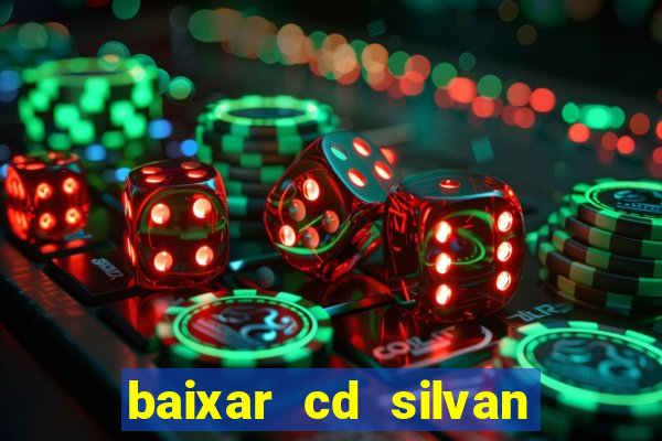 baixar cd silvan santos é hoje