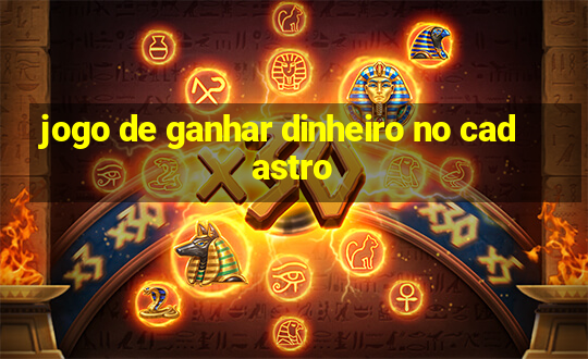 jogo de ganhar dinheiro no cadastro