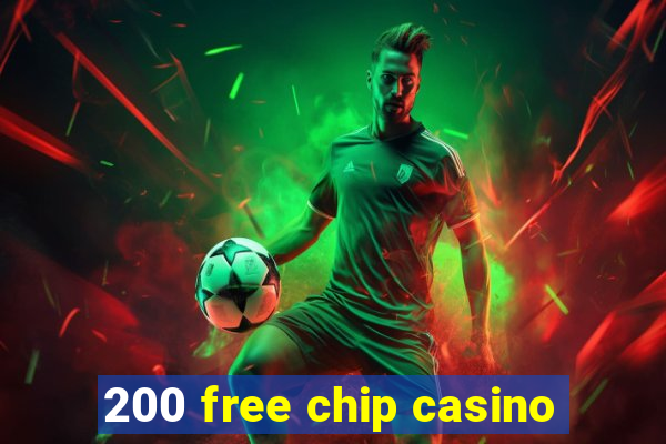 200 free chip casino