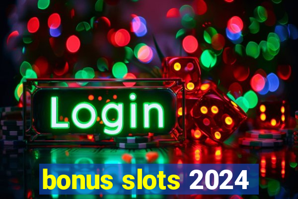 bonus slots 2024