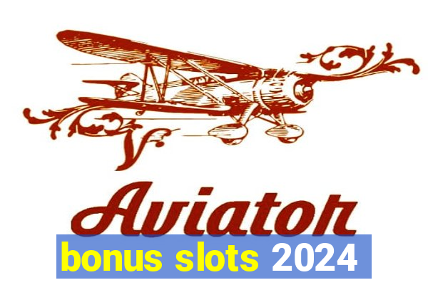 bonus slots 2024